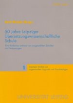 50 Jahre Leipziger Uebersetzungswissenschaftliche Schule