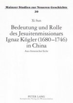 Bedeutung Und Rolle Des Jesuitenmissionars Ignaz Koegler (1680-1746) in China