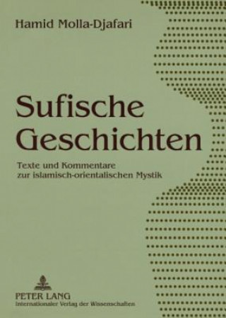 Sufische Geschichten; Texte und Kommentare zur islamisch-orientalischen Mystik
