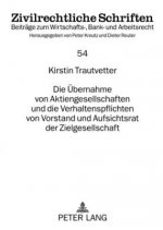 Uebernahme Von Aktiengesellschaften Und Die Verhaltenspflichten Von Vorstand Und Aufsichtsrat Der Zielgesellschaft