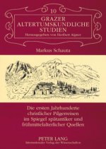 Ersten Jahrhunderte Christlicher Pilgerreisen Im Spiegel Spaetantiker Und Fruehmittelalterlicher Quellen