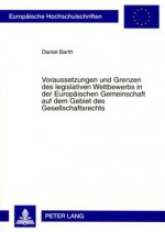Voraussetzungen Und Grenzen Des Legislativen Wettbewerbs in Der Europaeischen Gemeinschaft Auf Dem Gebiet Des Gesellschaftsrechts