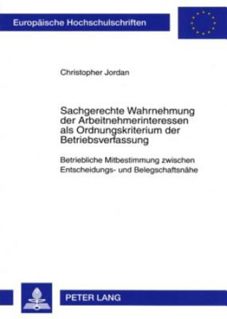 Sachgerechte Wahrnehmung Der Arbeitnehmerinteressen ALS Ordnungskriterium Der Betriebsverfassung