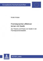 Fremdsprachen effektiver lernen mit Gestik?; Zur Theorie und Praxis von Gestik in der Fremdsprachendidaktik
