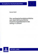 Wertpapierhandelsrechtliche Und Uebernahmerechtliche Zurechnungstatbestand Des Acting in Concert
