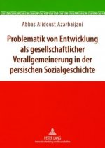 Problematik Von Entwicklung ALS Gesellschaftlicher Verallgemeinerung in Der Persischen Sozialgeschichte