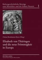 Elisabeth von Thueringen und die neue Froemmigkeit in Europa