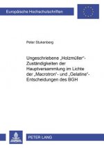 Ungeschriebene Holzmueller-Zustaendigkeiten Der Hauptversammlung Im Lichte Der Macrotron- Und Gelatine-Entscheidungen Des Bgh