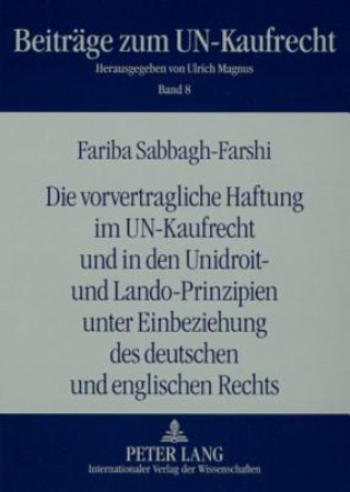Vorvertragliche Haftung Im Un-Kaufrecht Und in Den Unidroit- Und Lando-Prinzipien Unter Einbeziehung Des Deutschen Und Englischen Rechts