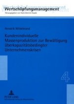 Kundenindividuelle Massenproduktion Zur Bewaeltigung Ueberkapazitaetsbedingter Unternehmenskrisen
