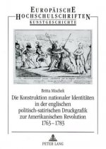 Die Konstruktion nationaler Identitaeten in der englischen politisch-satirischen Druckgrafik zur Amerikanischen Revolution 1763-1783