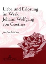 Liebe und Erloesung im Werk Johann Wolfgang von Goethes