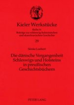 Daenische Vergangenheit Schleswigs Und Holsteins in Preussischen Geschichtsbuechern