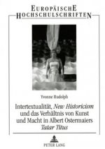 Intertextualitaet, Â«New HistoricismÂ» und das Verhaeltnis von Kunst und Macht in Albert Ostermaiers Â«Tatar TitusÂ»