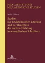 Studien Zur Neulateinischen Literatur Und Zur Rezeption Der Antiken Dichtung Im Europaischen Schrifttum