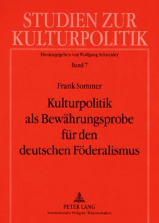 Kulturpolitik als Bewaehrungsprobe fuer den deutschen Foederalismus