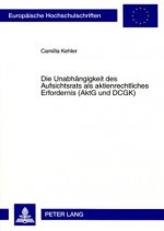 Unabhaengigkeit Des Aufsichtsrats ALS Aktienrechtliches Erfordernis (Aktg Und Dcgk)