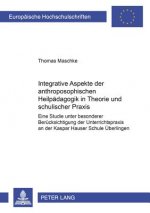 Integrative Aspekte Der Anthroposophischen Heilpaedagogik in Theorie Und Schulischer Praxis