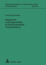 Gegenwart Und Gegenwelten Im Deutschlandbild Thomas Manns