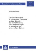 Schuldnerschutz in Deutschland, Oesterreich Und Der Schweiz Bei Der Vollstreckung Von Geldforderungen in Bewegliche Und Unbewegliche Sachen