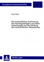 (Mutmassliche) Zustimmung Des Rechtsgutstraegers Und Deren Auswirkungen Auf Die Erfuellung Des Strafrechtlichen Tatbestandes