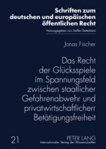 Recht Der Gluecksspiele Im Spannungsfeld Zwischen Staatlicher Gefahrenabwehr Und Privatwirtschaftlicher Betaetigungsfreiheit