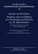 Kirche Im Profanen. Studien Zum Verhaeltnis Von Profanitaet Und Kirche Im 20. Jahrhundert