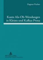 Kants Als-Ob-Wendungen in Kleists Und Kafkas Prosa