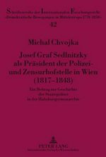 Josef Graf Sedlnitzky ALS Praesident Der Polizei- Und Zensurhofstelle in Wien (1817-1848)