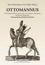 OTTOMANNUS. Von Zustand, Macht und Gewalt, auch anderen verborgenen heimlichen Sachen des Ottomanischen Tuerkischen Reichs