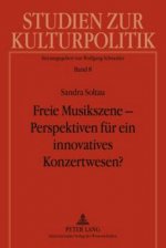 Freie Musikszene - Perspektiven Fuer Ein Innovatives Konzertwesen?