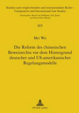 Reform Des Chinesischen Beweisrechts VOR Dem Hintergrund Deutscher Und Us-Amerikanischer Regelungsmodelle