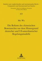 Reform Des Chinesischen Beweisrechts VOR Dem Hintergrund Deutscher Und Us-Amerikanischer Regelungsmodelle