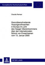 Grenzueberschreitende Vorsorgevollmachten in Europa Im Licht Des Haager Uebereinkommens Ueber Den Internationalen Schutz Von Erwachsenen Vom 13. Janua