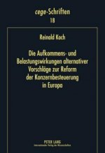 Aufkommens- Und Belastungswirkungen Alternativer Vorschlaege Zur Reform Der Konzernbesteuerung in Europa