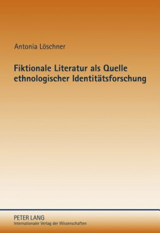 Fiktionale Literatur ALS Quelle Ethnologischer Identitaetsforschung