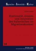 Kontinuitaet, Erosion Und Innovation Des Italienischen Im Migrationskontext