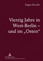 Vierzig Jahre in West-Berlin - Und Im Osten