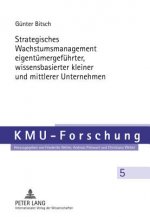 Strategisches Wachstumsmanagement Eigentuemergefuehrter, Wissensbasierter Kleiner Und Mittlerer Unternehmen