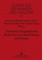 AEsthetisch-Biographische Reflexion in Lehrerbildung Und Schule