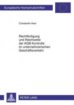 Rechtfertigung Und Reichweite Der Agb-Kontrolle Im Unternehmerischen Geschaeftsverkehr