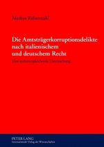 Amtstraegerkorruptionsdelikte Nach Italienischem Und Deutschem Recht
