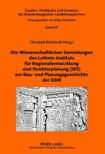 Wissenschaftlichen Sammlungen Des Leibniz-Instituts Fuer Regionalentwicklung Und Strukturplanung (IRS) Zur Bau- Und Planungsgeschichte Der Ddr