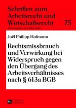 Rechtsmissbrauch Und Verwirkung Bei Widerspruch Gegen Den Uebergang Des Arbeitsverhaeltnisses Nach  613a Bgb