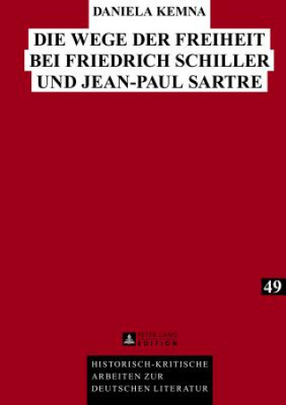 Wege Der Freiheit Bei Friedrich Schiller Und Jean-Paul Sartre