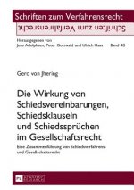 Die Wirkung von Schiedsvereinbarungen, Schiedsklauseln und Schiedsspruechen im Gesellschaftsrecht