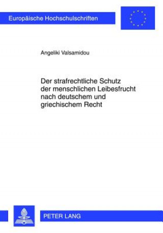 Strafrechtliche Schutz Der Menschlichen Leibesfrucht Nach Deutschem Und Griechischem Recht