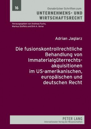 Fusionskontrollrechtliche Behandlung Von Immaterialgueterrechtsakquisitionen Im Us-Amerikanischen, Europaeischen Und Deutschen Recht