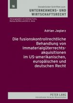 Fusionskontrollrechtliche Behandlung Von Immaterialgueterrechtsakquisitionen Im Us-Amerikanischen, Europaeischen Und Deutschen Recht