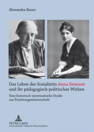 Leben Der Sozialistin Anna Siemsen Und Ihr Paedagogisch-Politisches Wirken